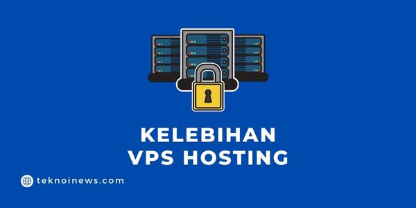 Apa saja kelebihan VPS hosting