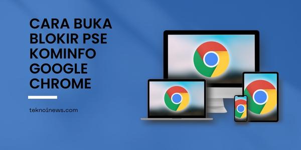 Buka Blokir PSE Kominfo Google Chrome di Android dan PC