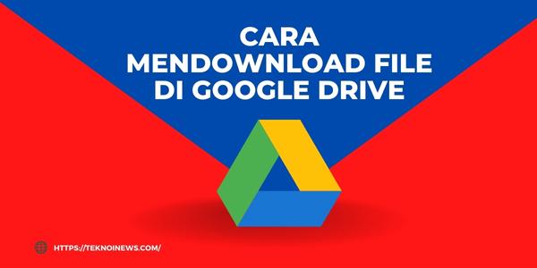 Cara Mendownload File di Google Drive