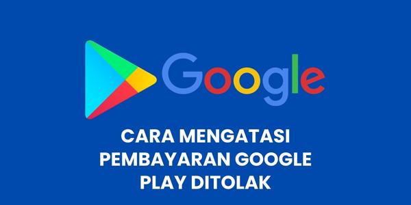 Pembayaran Google Play Ditolak