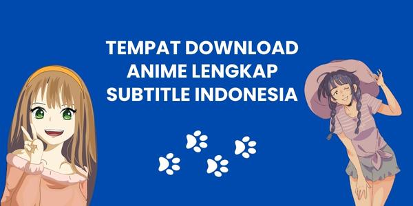 Tempat Download Anime Lengkap Subtitle Indonesia
