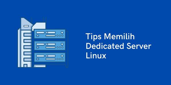 Tips Memilih Dedicated Server Linux