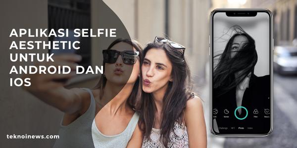 Aplikasi Selfie Aesthetic di Android dan iOS