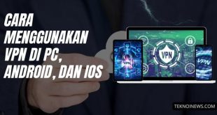 Cara Menggunakan VPN di PC, Android, dan iOS