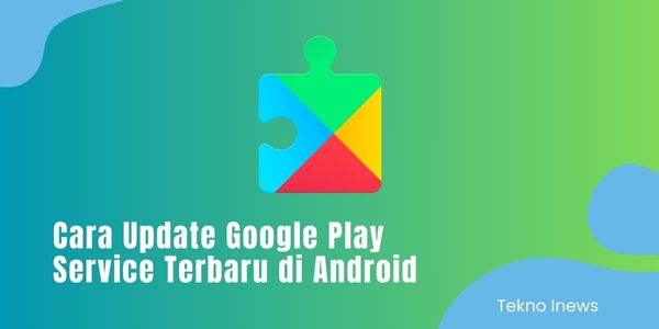 Cara Update Google Play Service Terbaru di Android