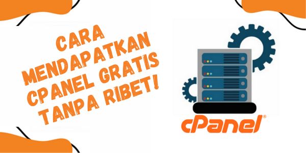 Cara Mendapatkan cPanel GRATIS Tanpa Ribet!